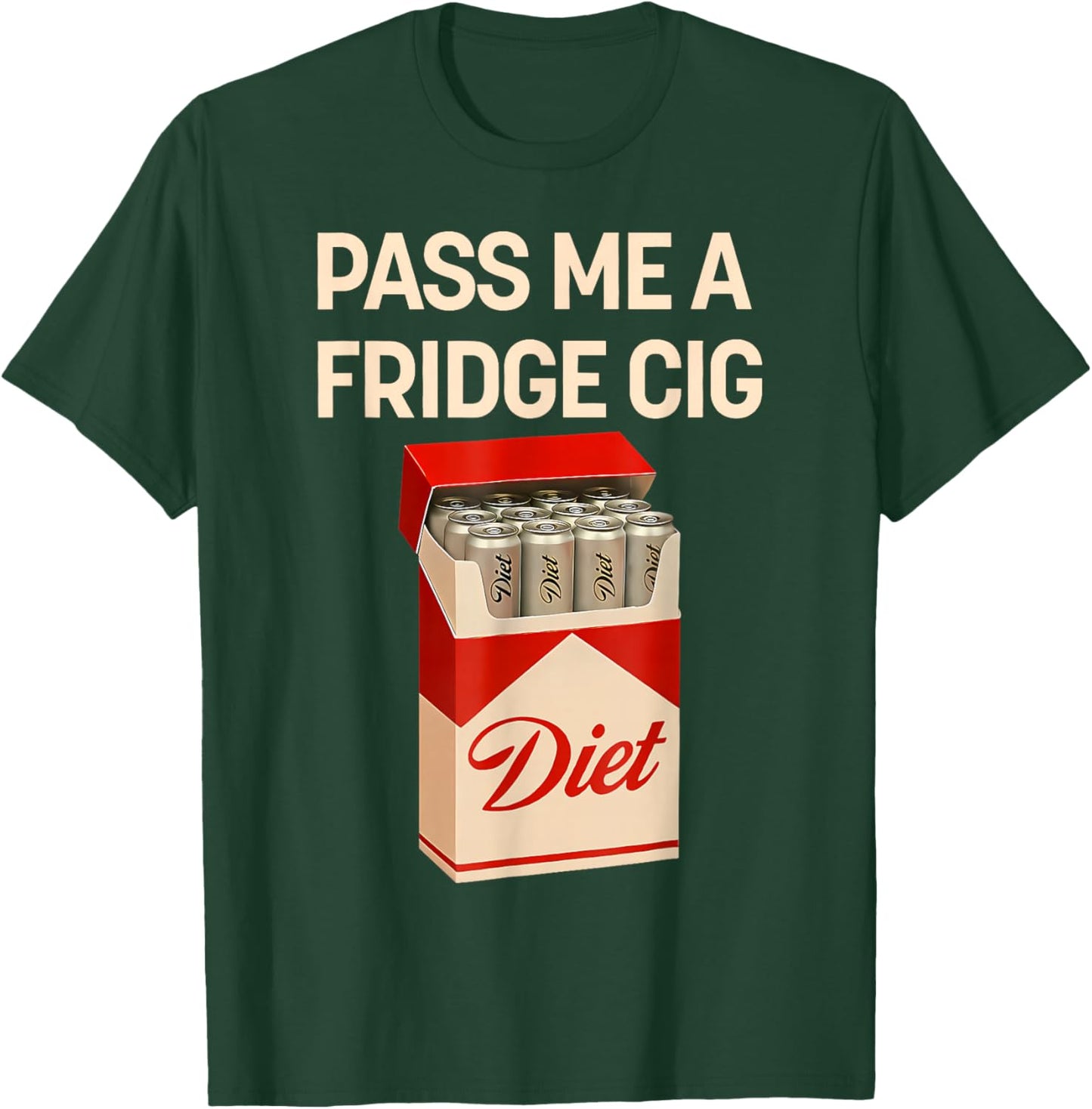 Pass Me A Fridge Cig Funny Fridge Cig Men Women T-Shirt - T-Shirt | Forest
