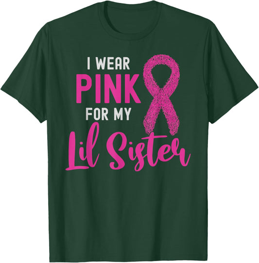I Wear Pink For My Lil Sister Pink Ribbon Breast Cancer T-Shirt - T-Shirt | Forest