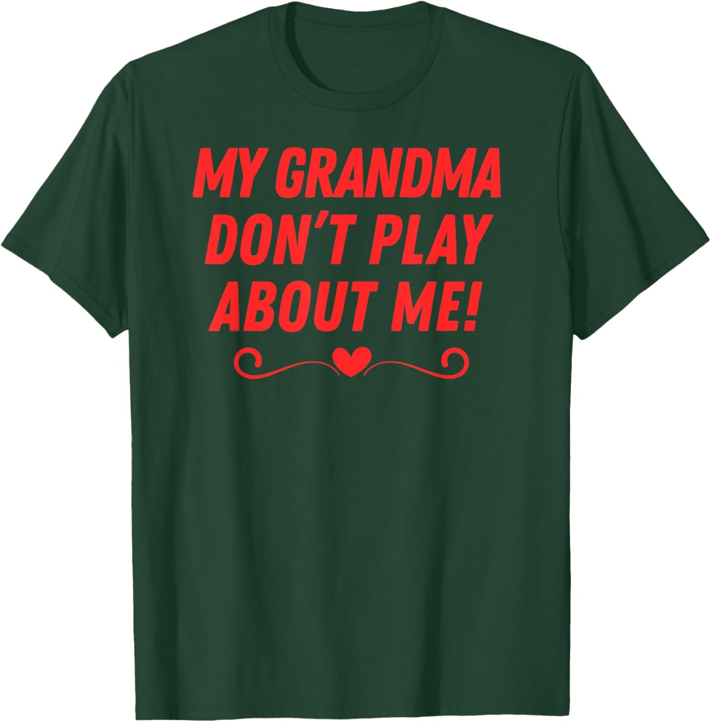 My Grandma Don't Play About me Fun Men Women Kids Boys Girls T-Shirt - T-Shirt | Forest