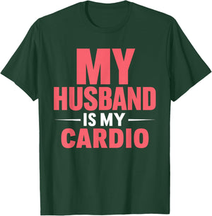 My Husband is my Cardio T-Shirt - T-Shirt | Forest