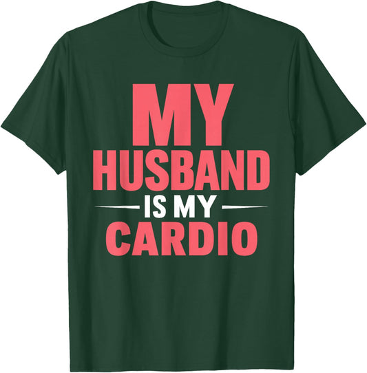 My Husband is my Cardio T-Shirt - T-Shirt | Forest