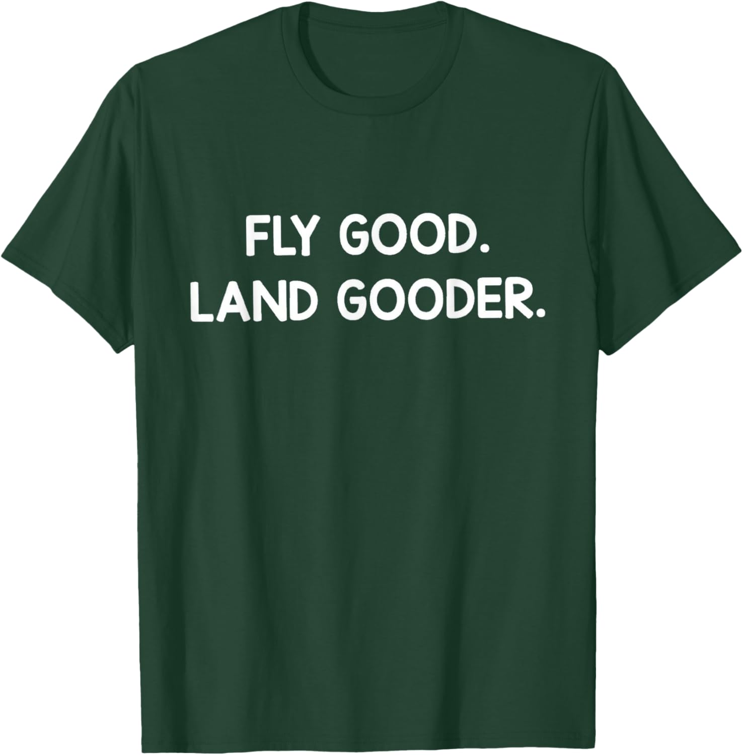 Pilot Life – Fly Good, Land Gooder T-Shirt - T-Shirt | Forest
