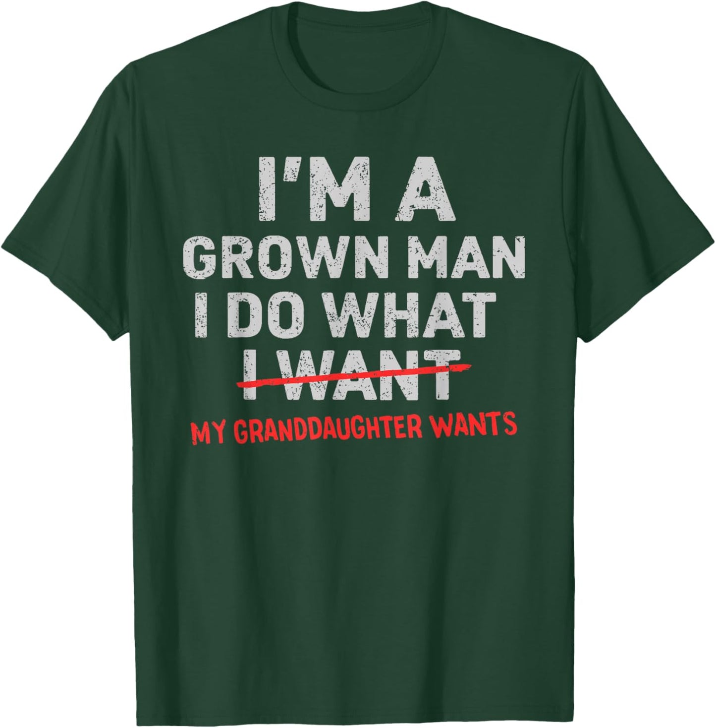 I'm A Grown Man I Do What My Granddaughter Want Grandpa T-Shirt - T-Shirt | Forest