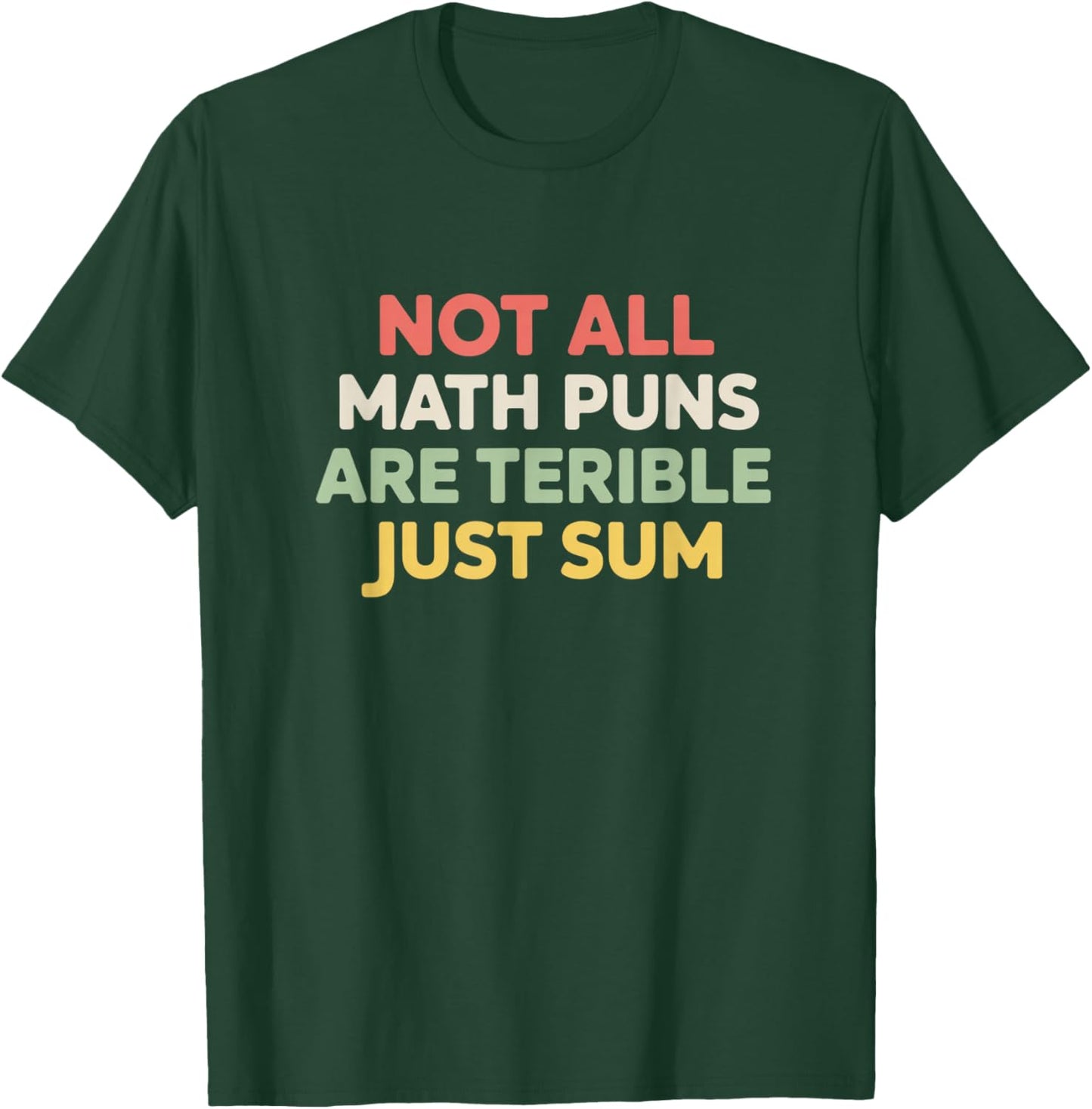 Not All Math Puns are Terrible Just Sum Funny Maths Joke T-Shirt - T-Shirt | Forest