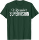 I Require Supervision Funny T-Shirt - T-Shirt | Forest