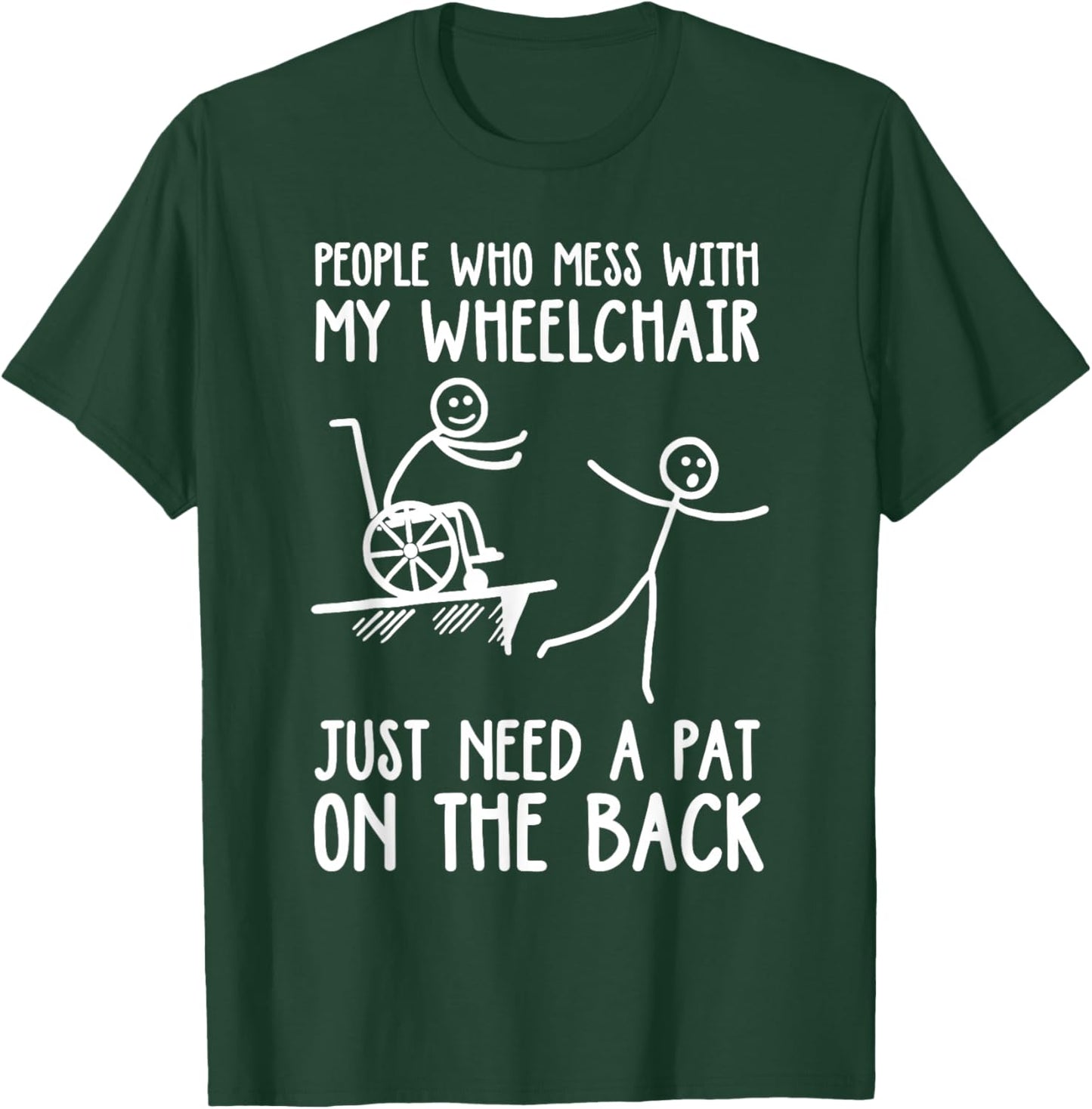 People Who Mess with My Wheelchair Funny Disabled Handicap T-Shirt - T-Shirt | Forest