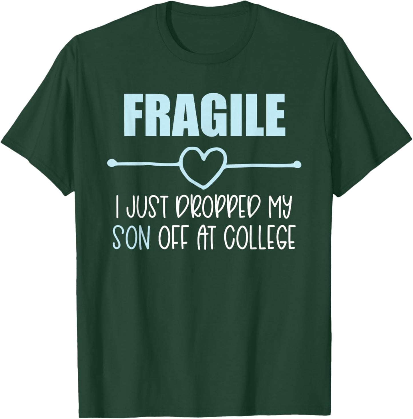 Fragile Just Dropped My Son At College Drop Off For Moms T-Shirt - T-Shirt | Forest