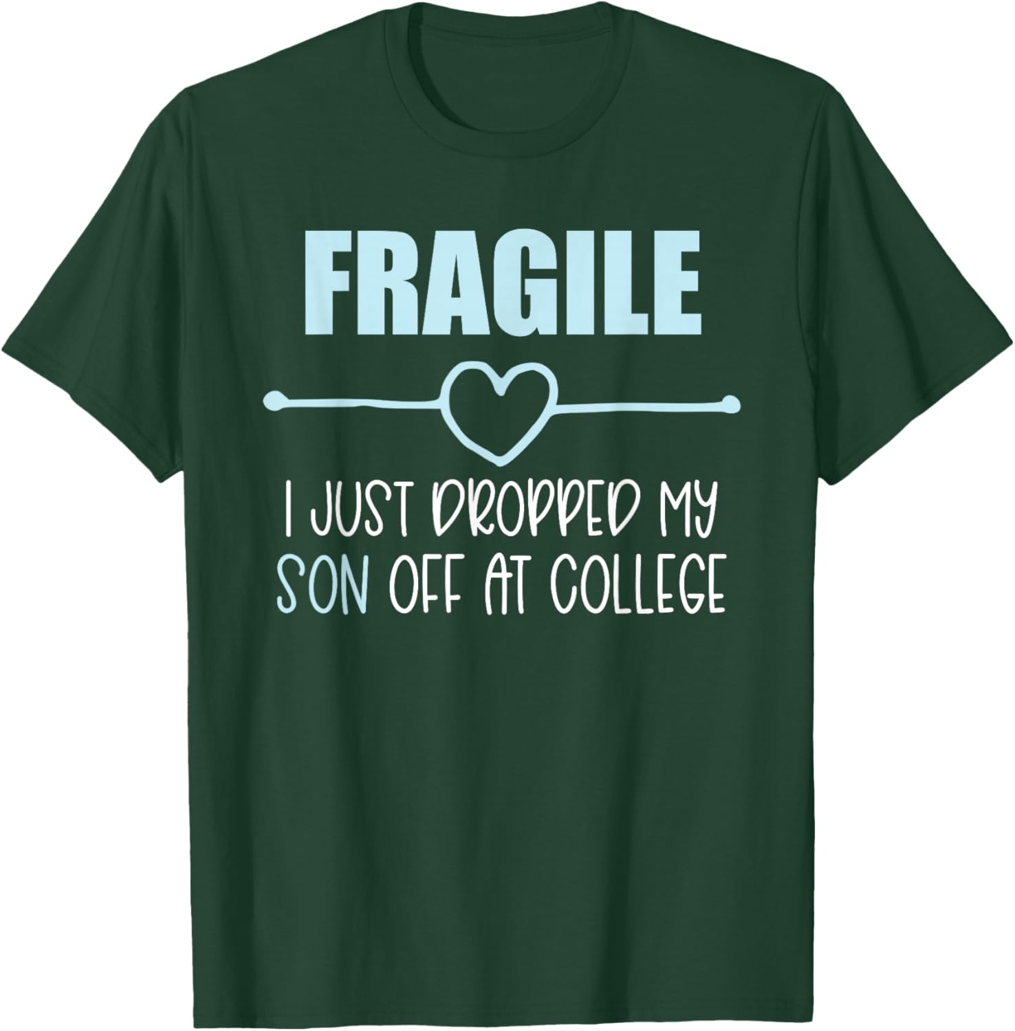 Fragile Just Dropped My Son At College Drop Off For Moms T-Shirt - T-Shirt | Forest