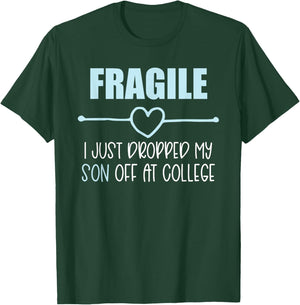 Fragile Just Dropped My Son At College Drop Off For Moms T-Shirt - T-Shirt | Forest