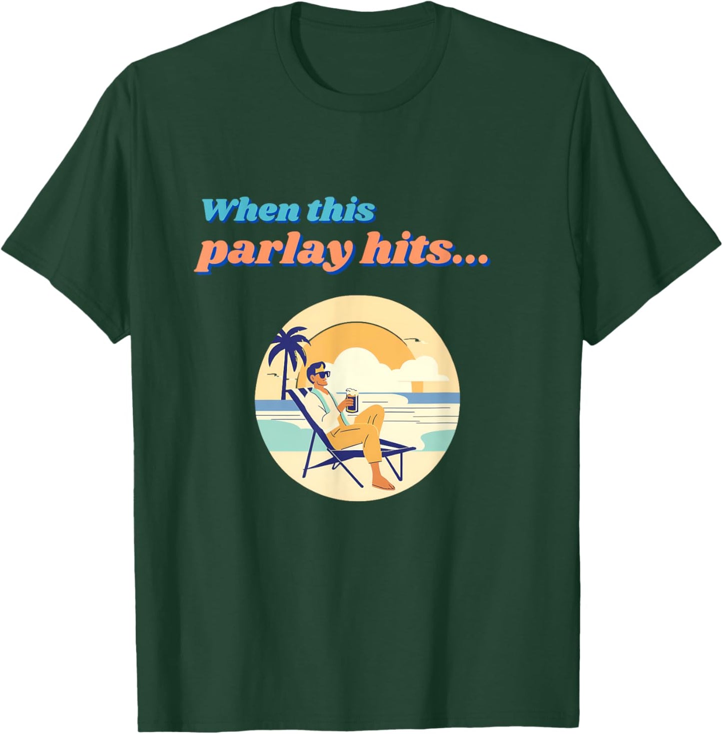 Parlay When This Bet Hits... T-Shirt - T-Shirt | Forest