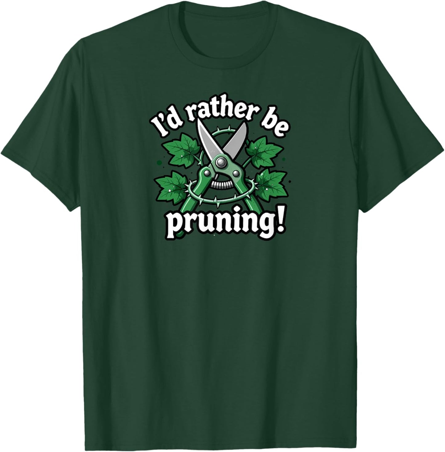 I'd Rather Be Pruning Funny Gardener Design T-Shirt - T-Shirt | Forest