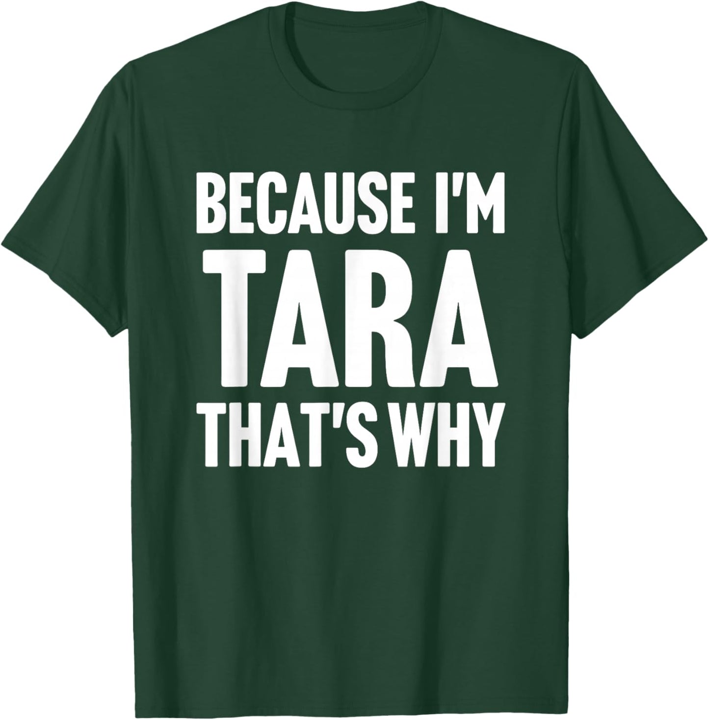 Because I'm Tara That's Why Am Personalized Name T-Shirt - T-Shirt | Forest