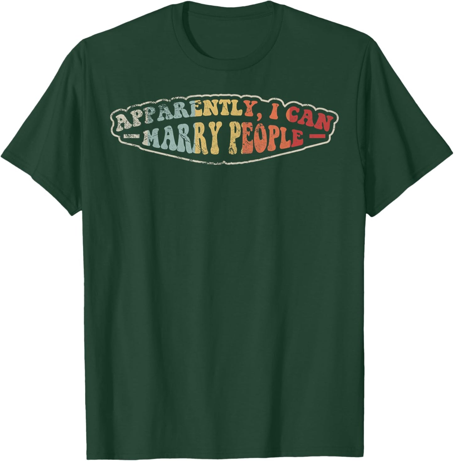Wedding Officiant Apparently I Can Marry People Humor T-Shirt - T-Shirt | Forest