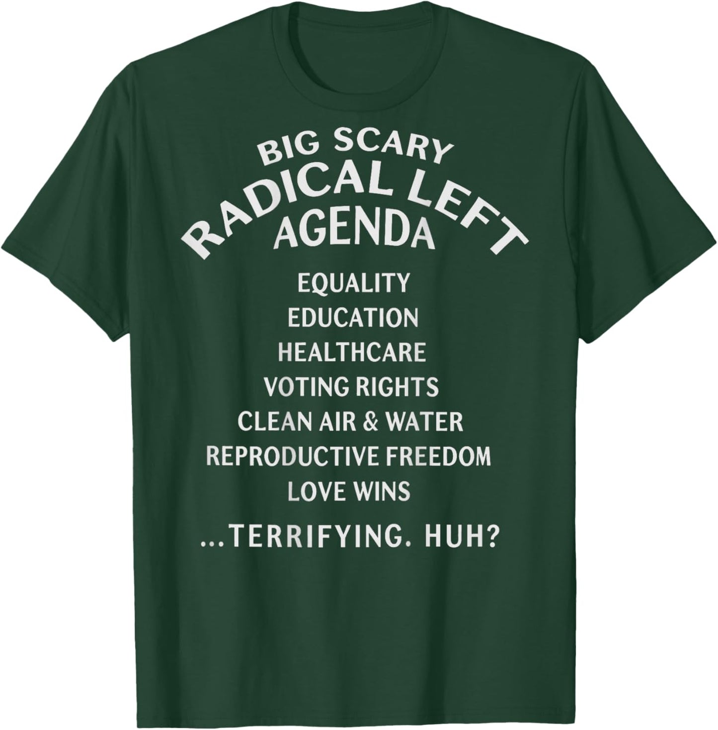 (ON Back) Big Scary Radical Left Agenda Sarcastic T-Shirt - T-Shirt | Forest