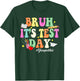 Bruh It’s Test Day You Got This Testing Day Funny Teacher T-Shirt - T-Shirt | Forest