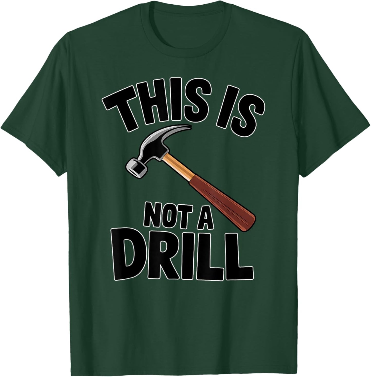Funny Pun This is Not a Drill Handyman Carpenter Hammer T-Shirt - T-Shirt | Forest