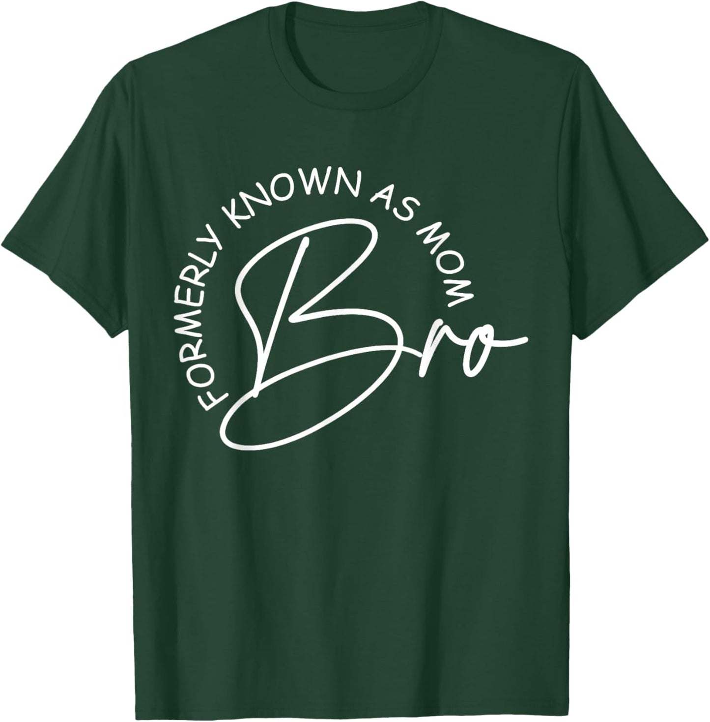 Bro Formerly Known As Mom Mother's Day Mom Life T-Shirt - T-Shirt | Forest