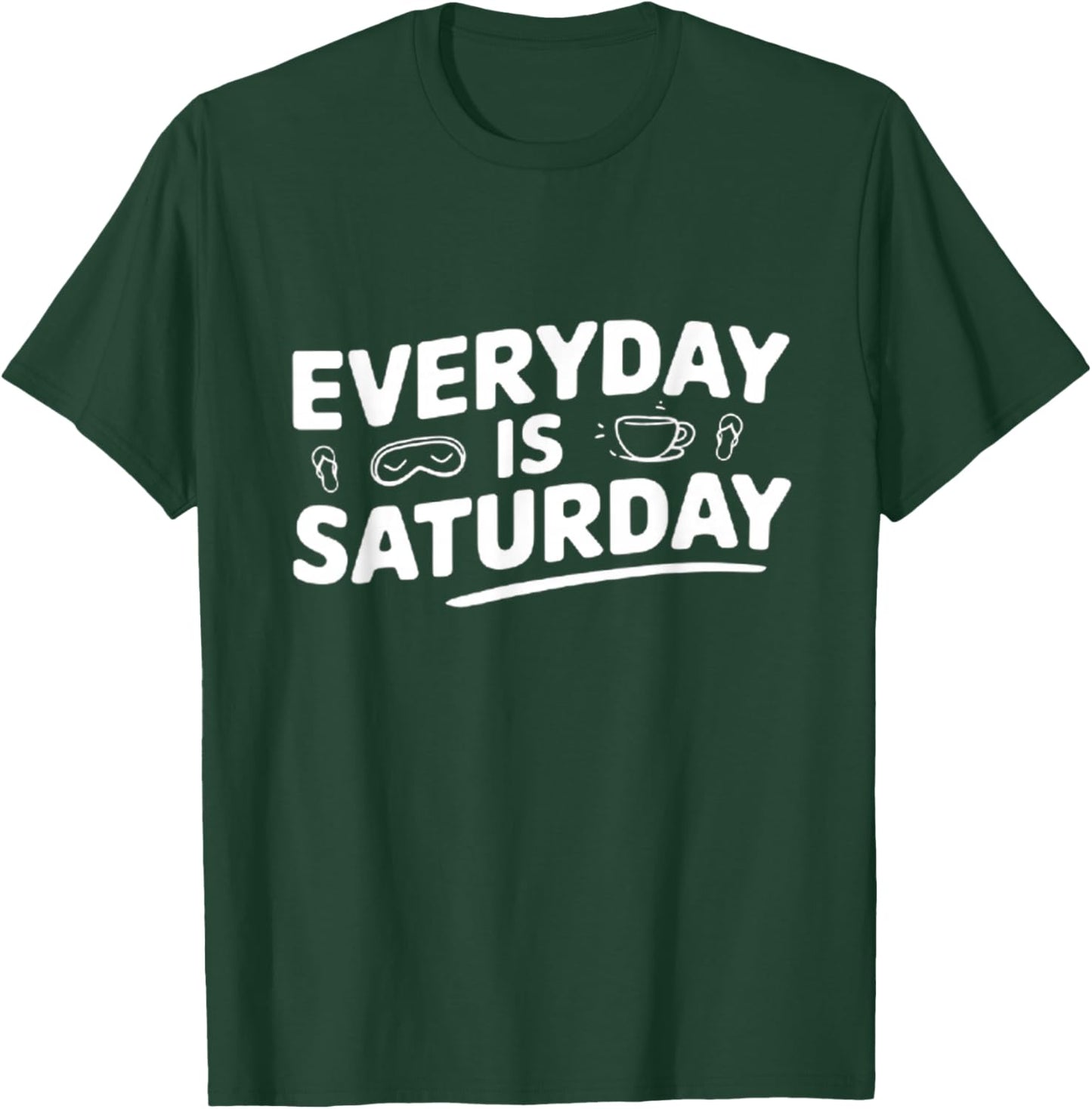 Retirement Everyday is Saturday T-Shirt - T-Shirt | Forest