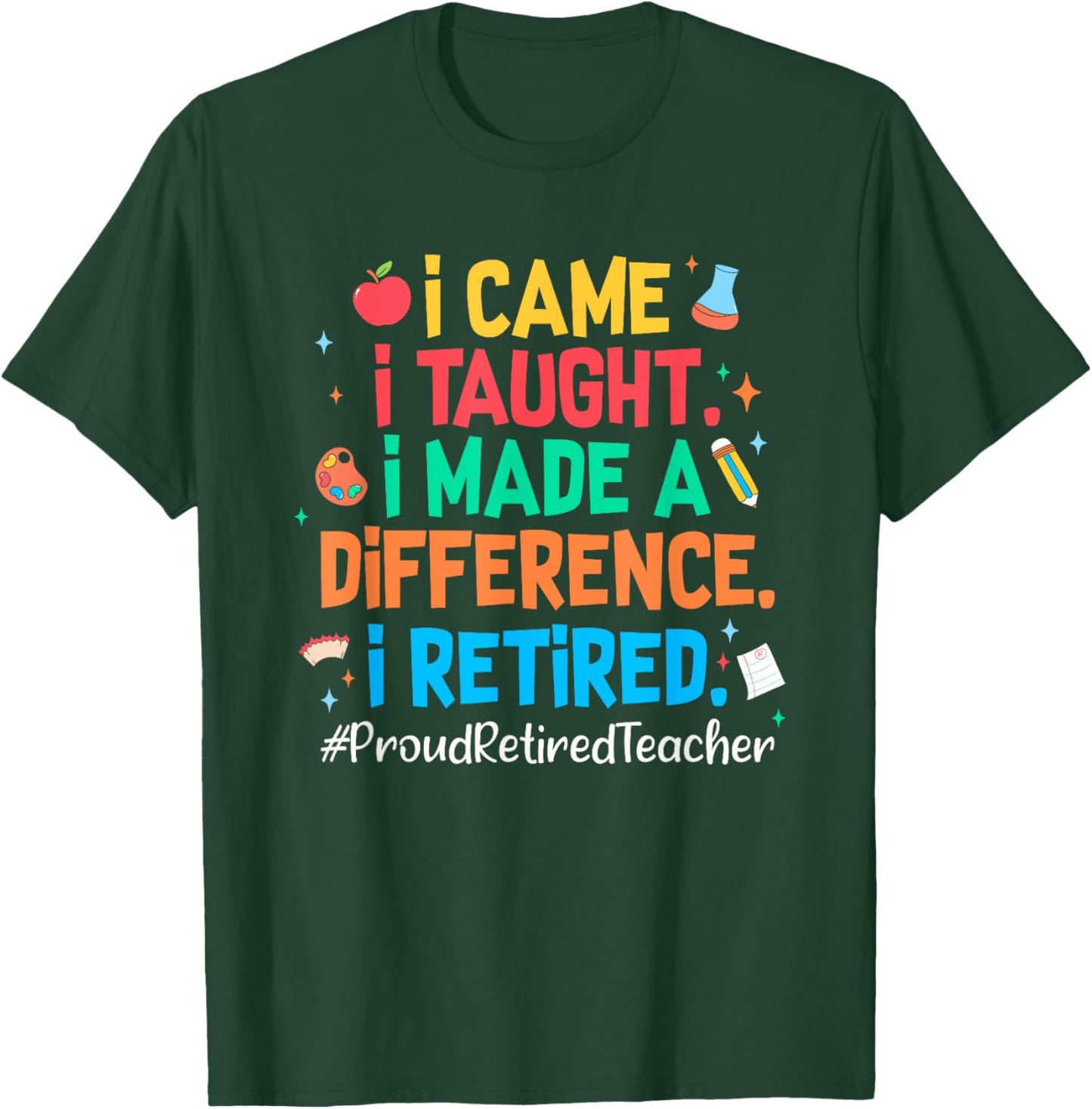 I Came I Taught I Made a Difference Retired Teacher 2026 T-Shirt - T-Shirt | Forest