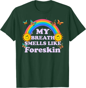 My Breath Smells Like Foreskin, Funny Adult Humor T-Shirt - T-Shirt | Forest