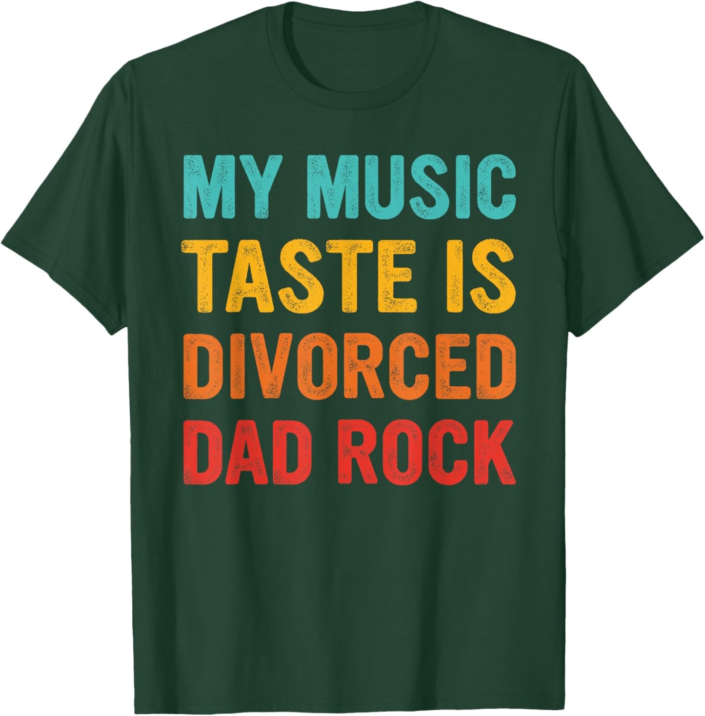 MY MUSIC TASTE IS DIVORCED DAD ROCK Funny design T-Shirt - T-Shirt | Forest