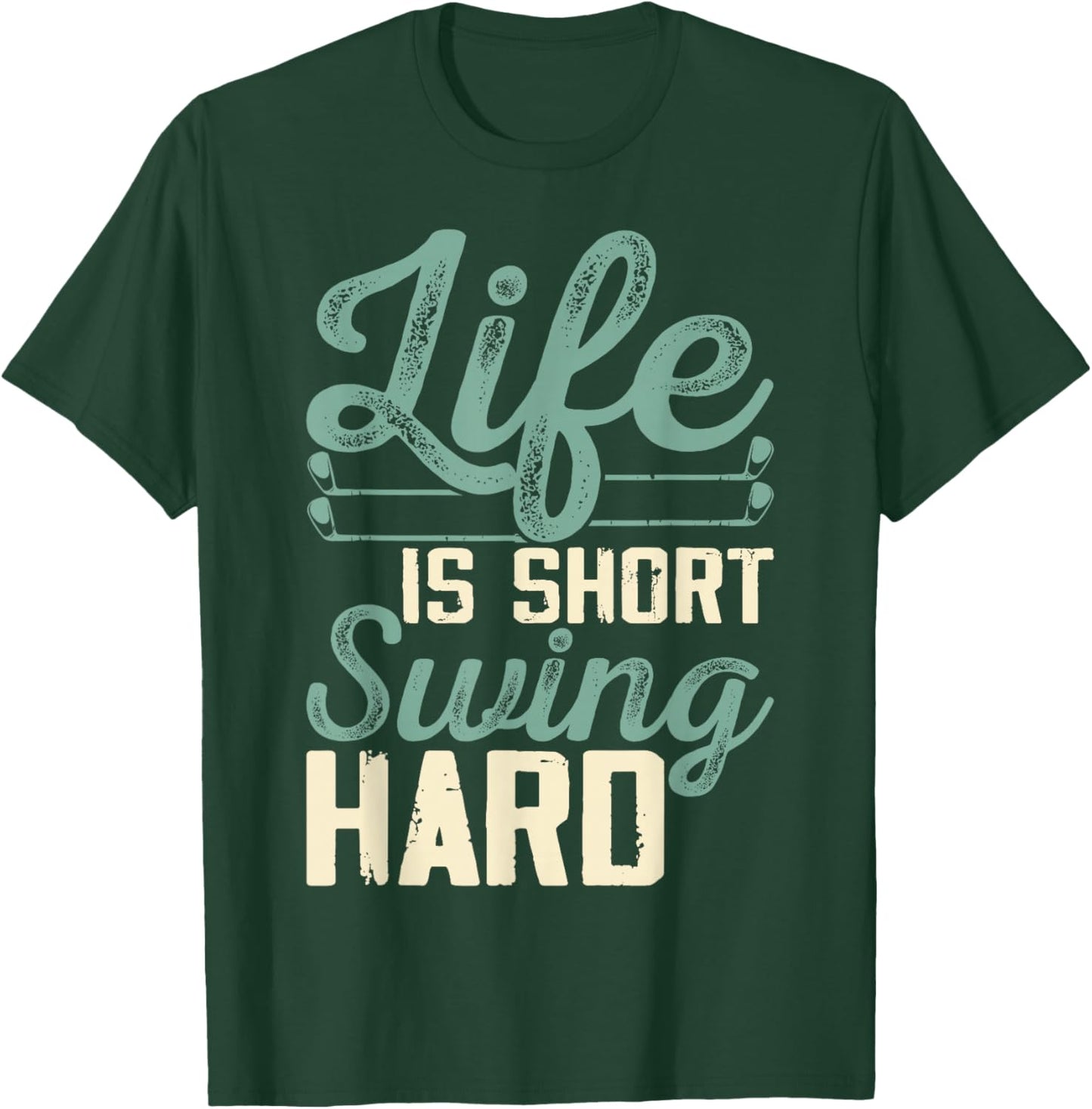 Life Is Short Swing Hard T-Shirt - T-Shirt | Forest