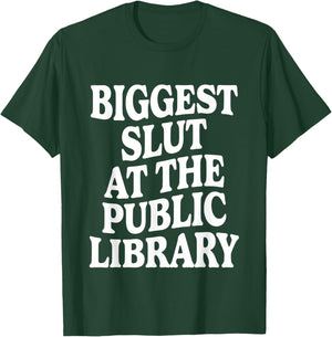 Biggest Slut At The Public Library Funny Sarcasm Quote T-Shirt - T-Shirt | Forest