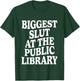 Biggest Slut At The Public Library Funny Sarcasm Quote T-Shirt - T-Shirt | Forest
