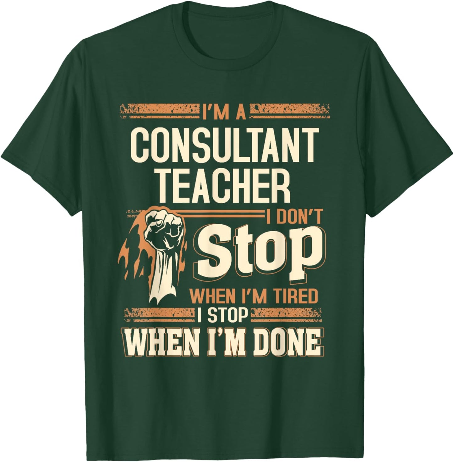 I'm A Consultant Teacher I Don't Stop T-Shirt - T-Shirt | Forest