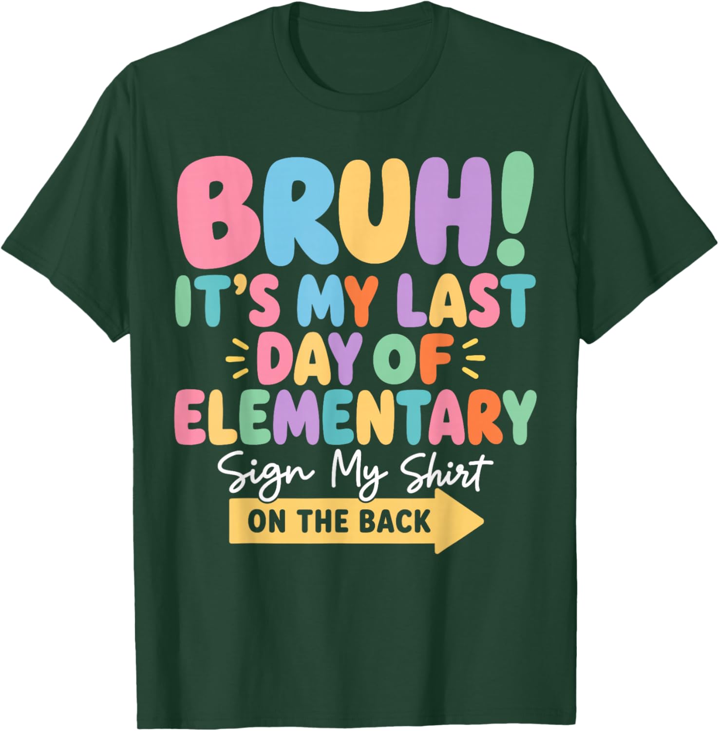 Bruh Last Day of Elementary School Sign My Shirt on The Back T-Shirt - T-Shirt | Forest