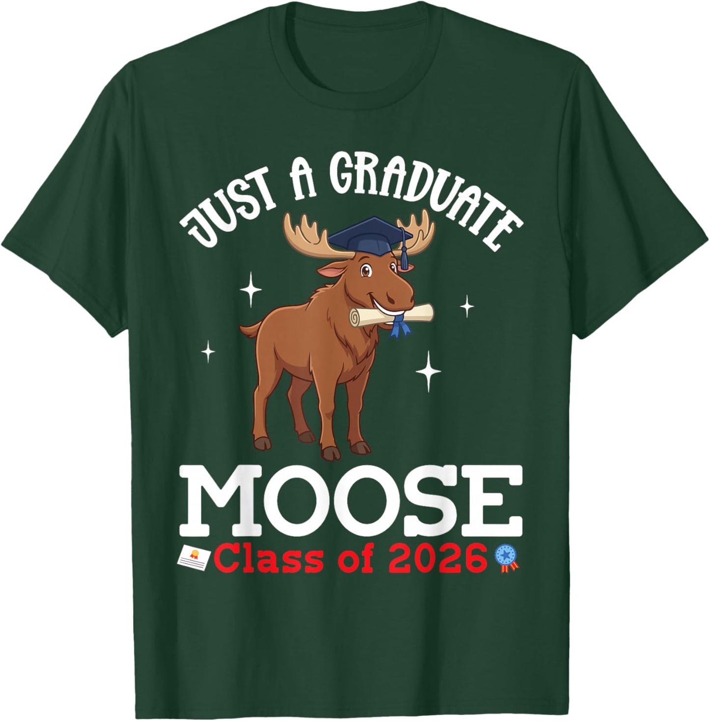 Just A Graduate Moose Class of 2026 Graduation Day Senior T-Shirt - T-Shirt | Forest