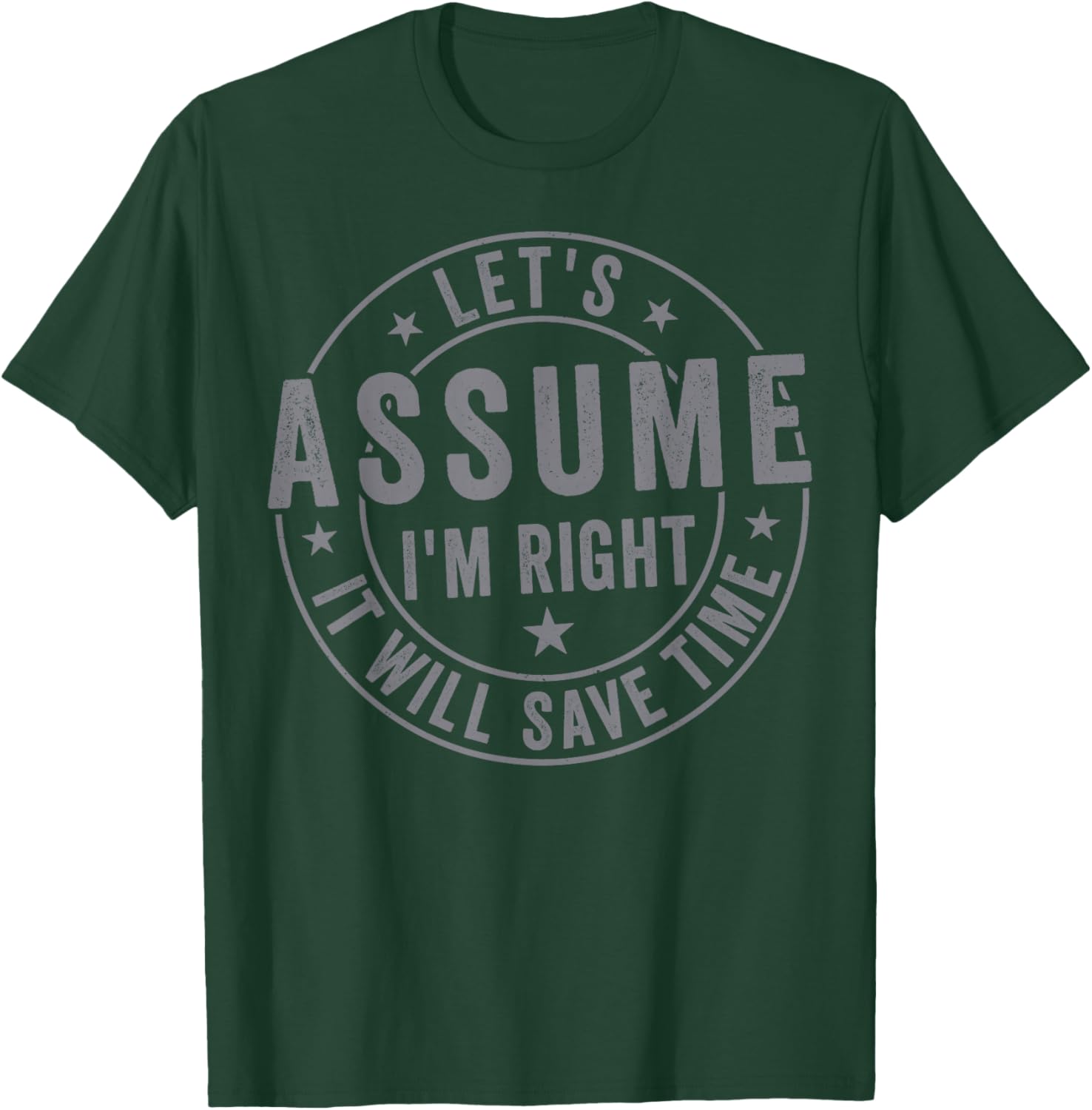 Let's Assume I'm Right It Will Save time T-Shirt - T-Shirt | Forest