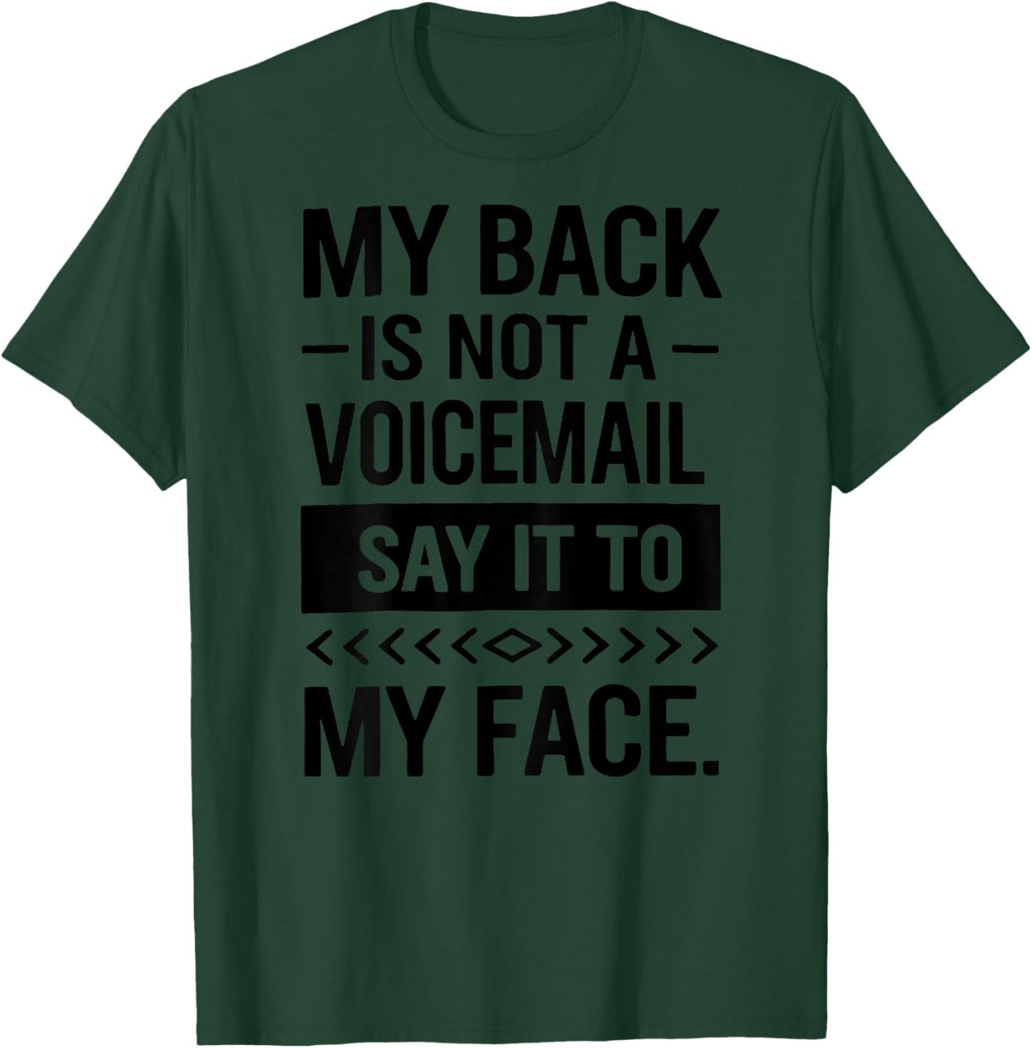 (Back) My Back is Not A Voicemail Say It to My Face Funny T-Shirt - T-Shirt | Forest