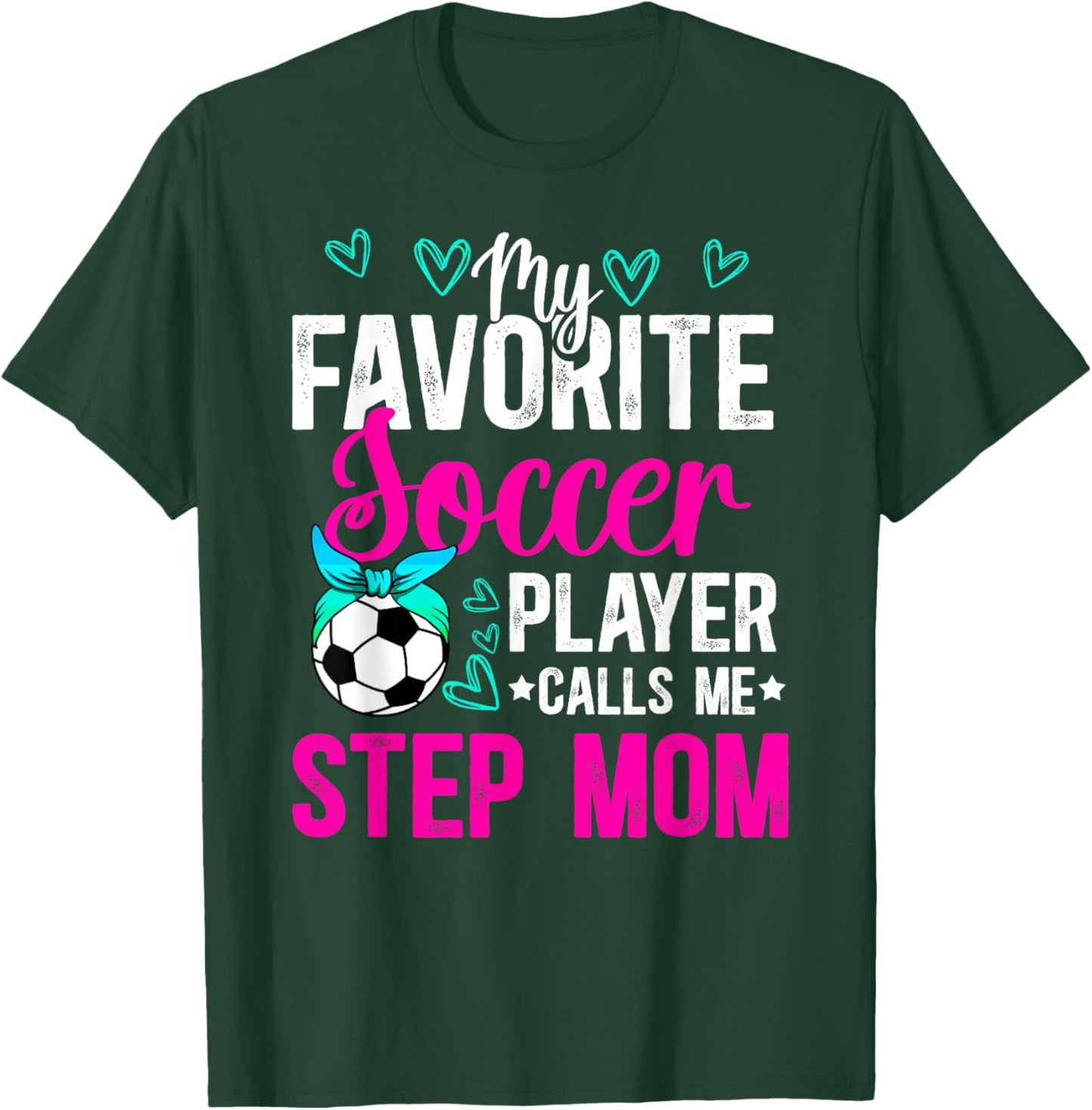 My Favorite Soccer Player Step-Mom Soccer Stepmom T-Shirt - T-Shirt | Forest
