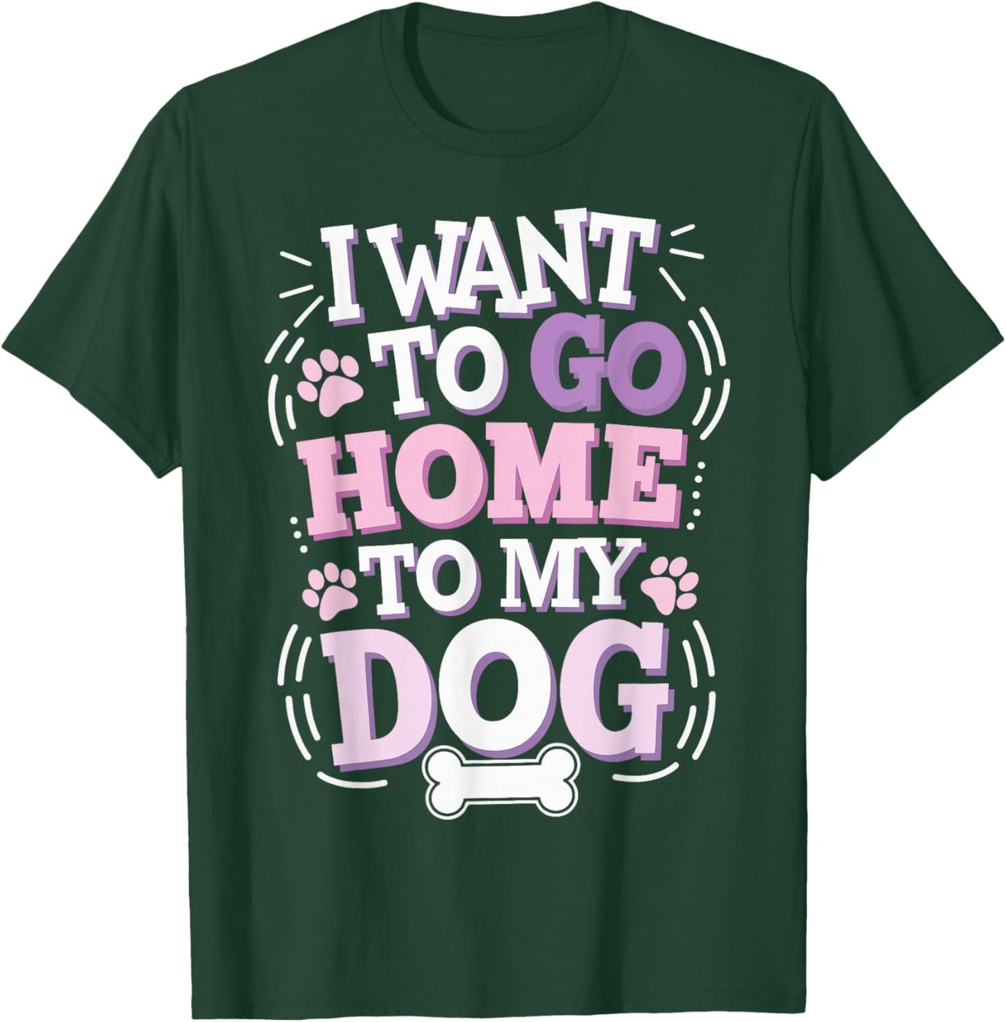 I Want To Go Home To My Dog T-Shirt - T-Shirt | Forest