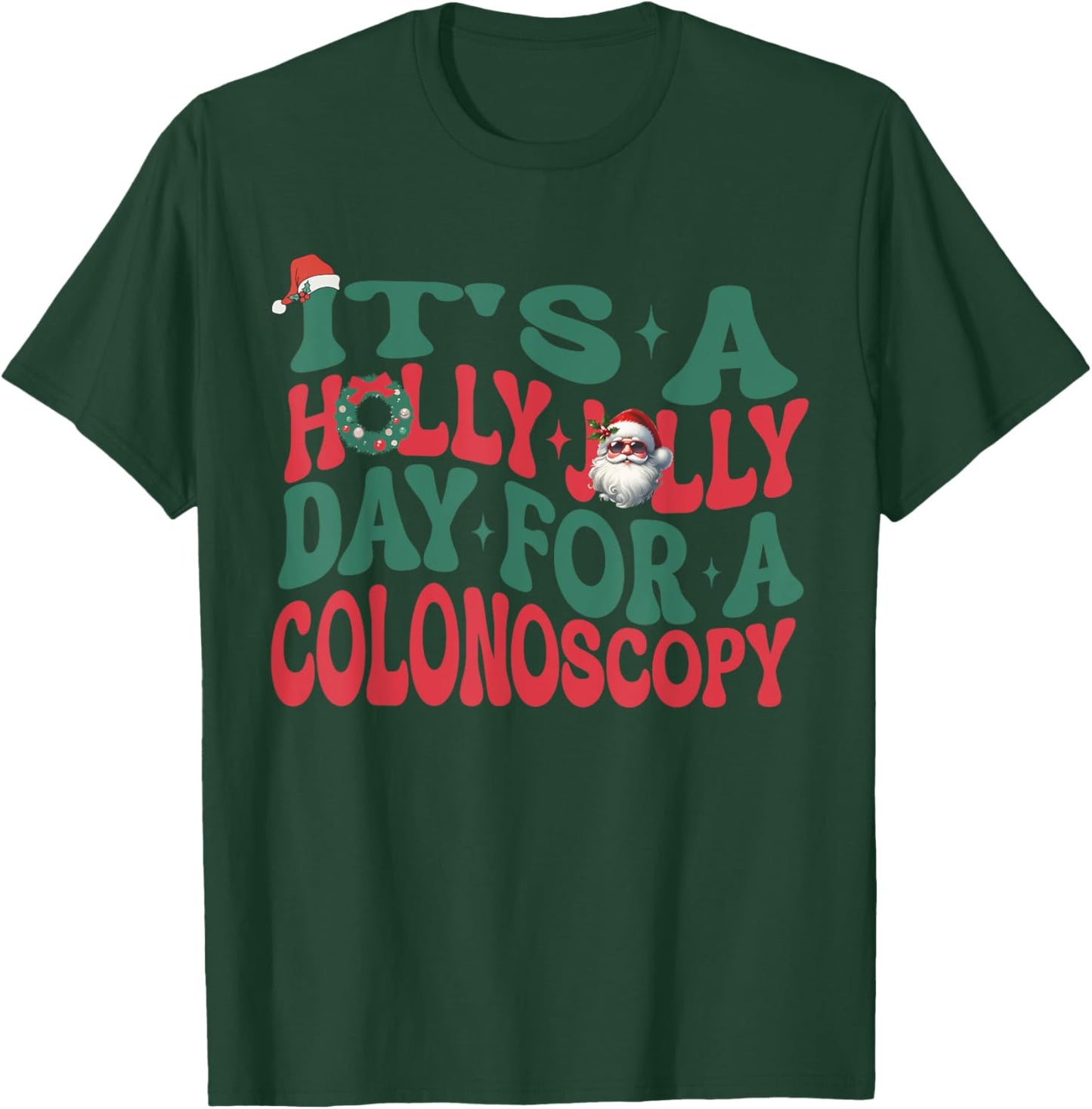 It's A Holly Xmas Jolly Day For A Colonoscopy Christmas T-Shirt - T-Shirt | Forest