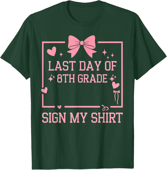 School Autograph Girls It's My Last Day of 8th Grade Sign My T-Shirt - T-Shirt | Forest