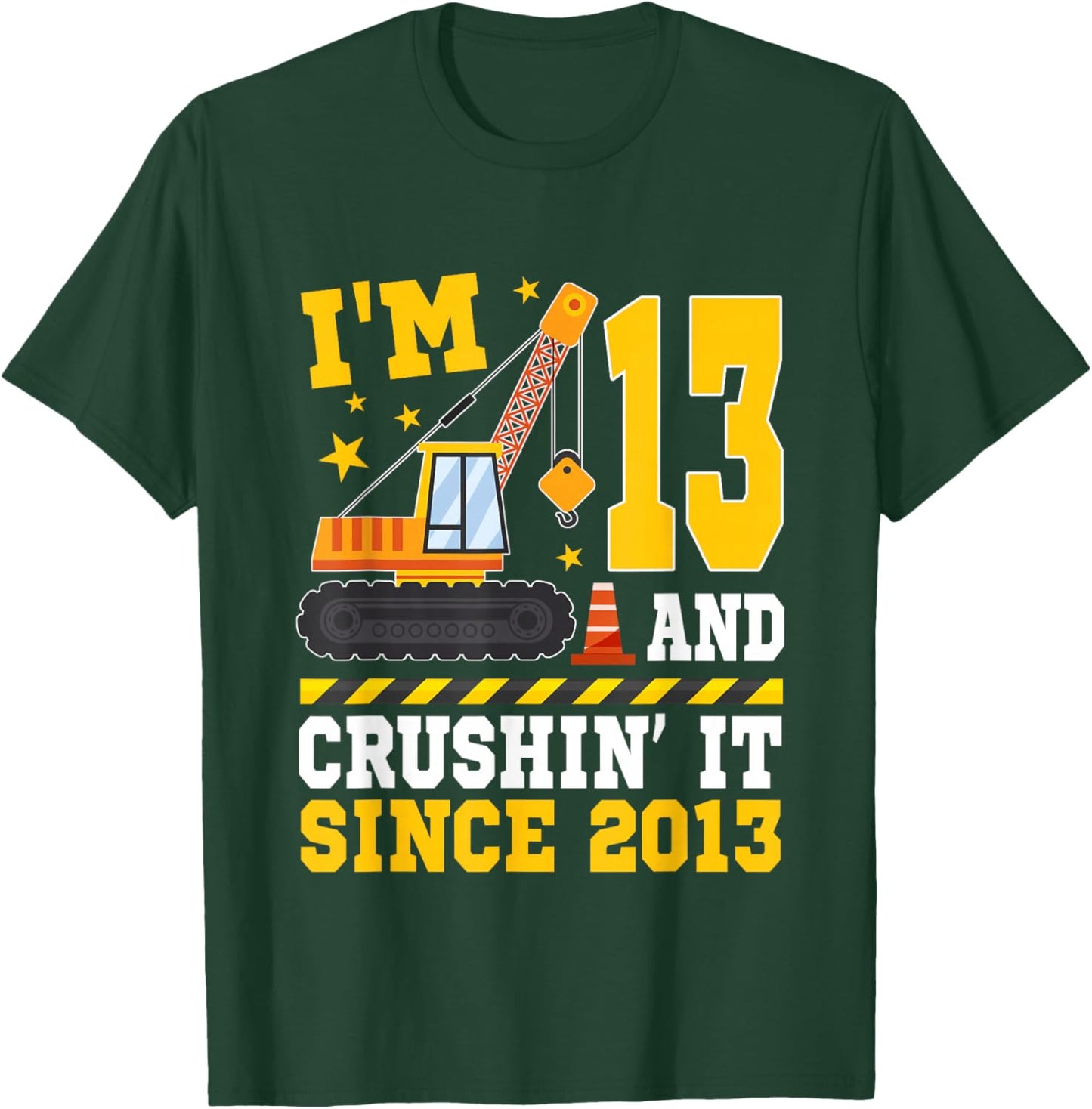 I'm 13 and Crushin' It Since 2013 13th Birthday Construction T-Shirt - T-Shirt | Forest