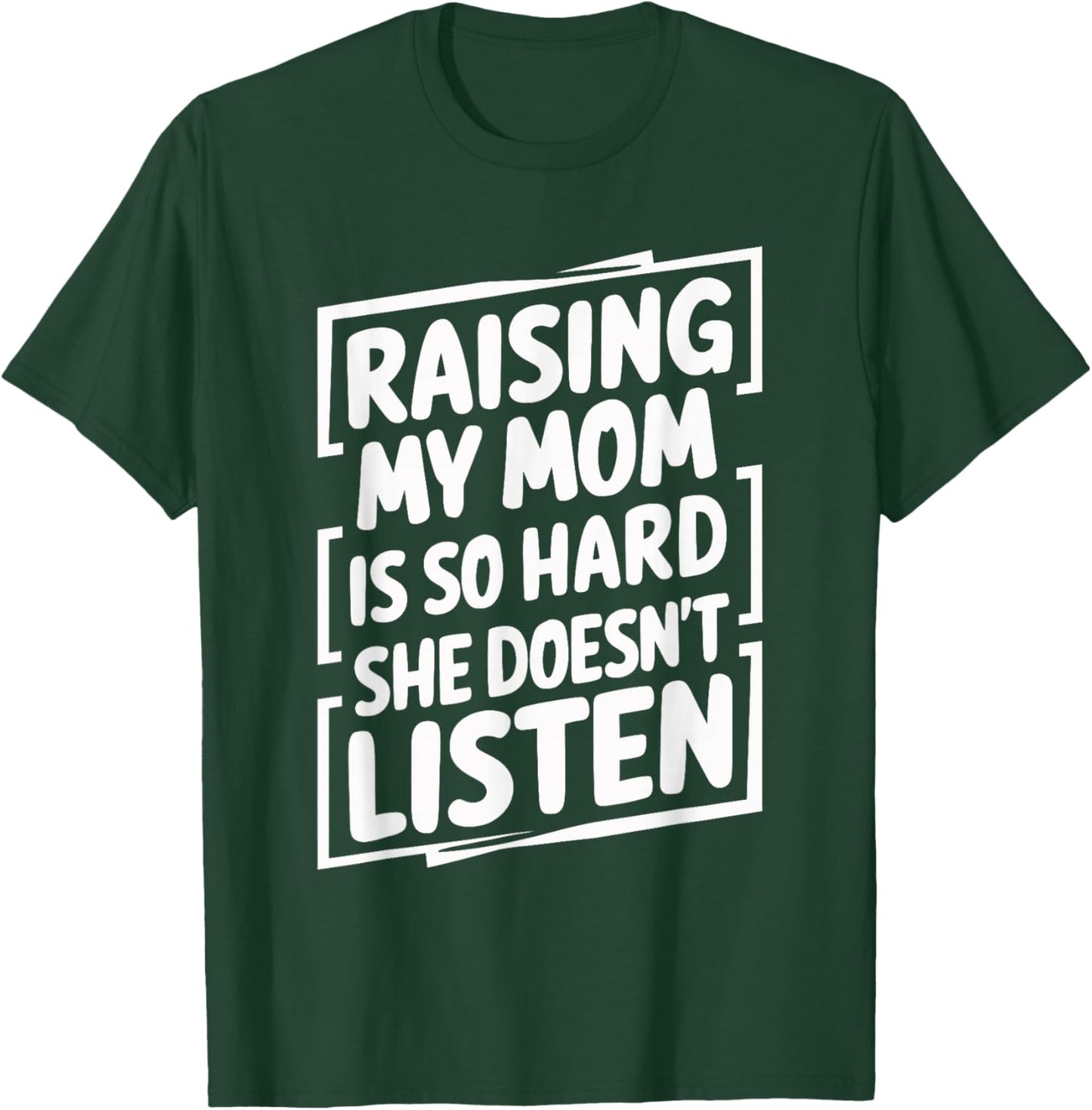 Raising My Mom Is So Hard She Doesn't Listen T-Shirt - T-Shirt | Forest