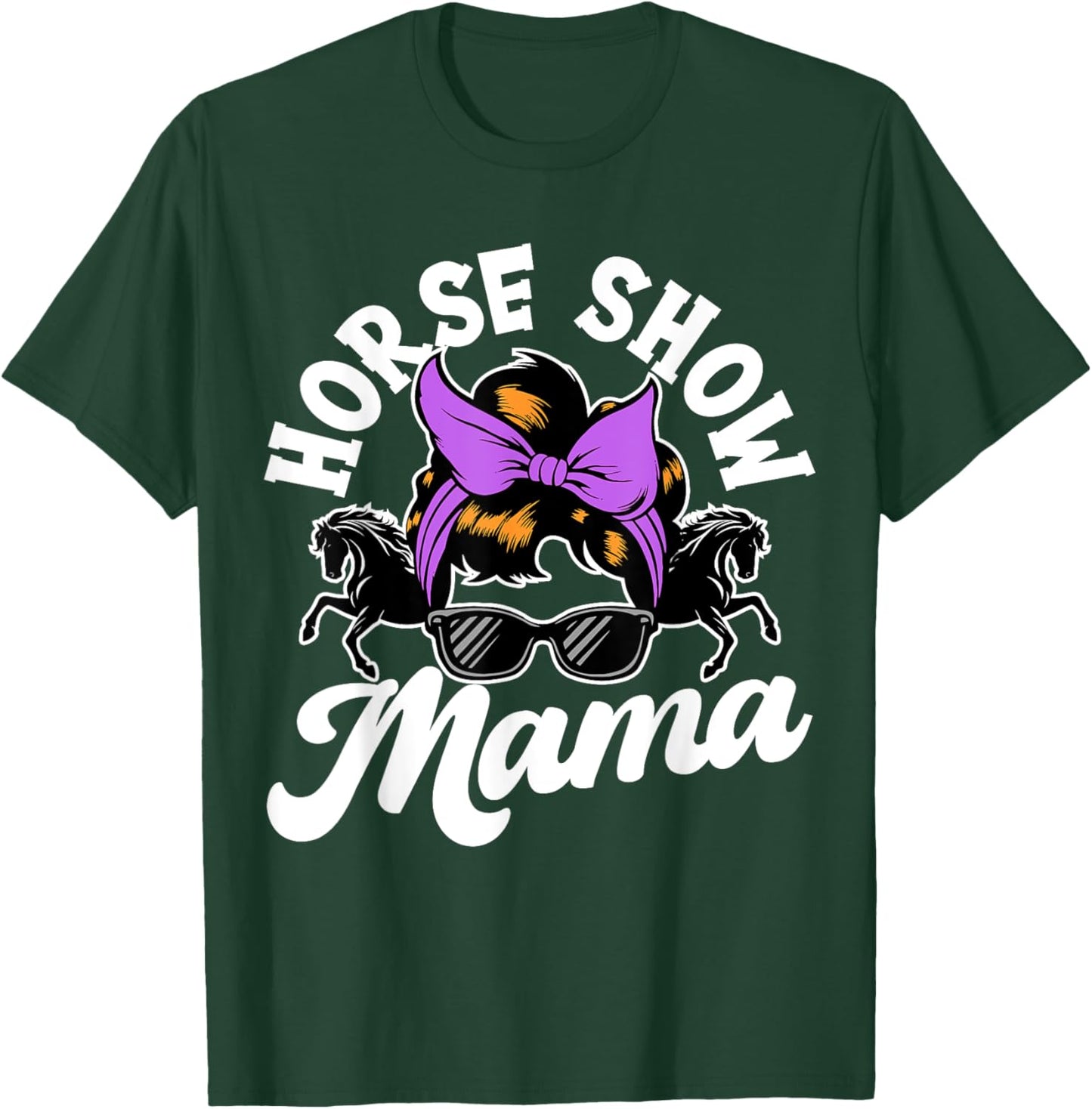 Horse Show Mama, Horse Lover , Equestrian T-Shirt - T-Shirt | Forest