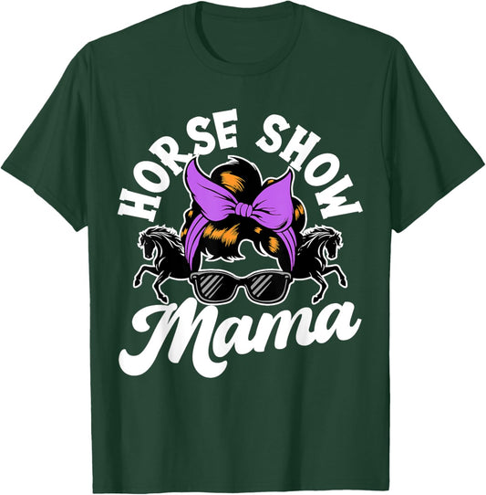 Horse Show Mama, Horse Lover , Equestrian T-Shirt - T-Shirt | Forest