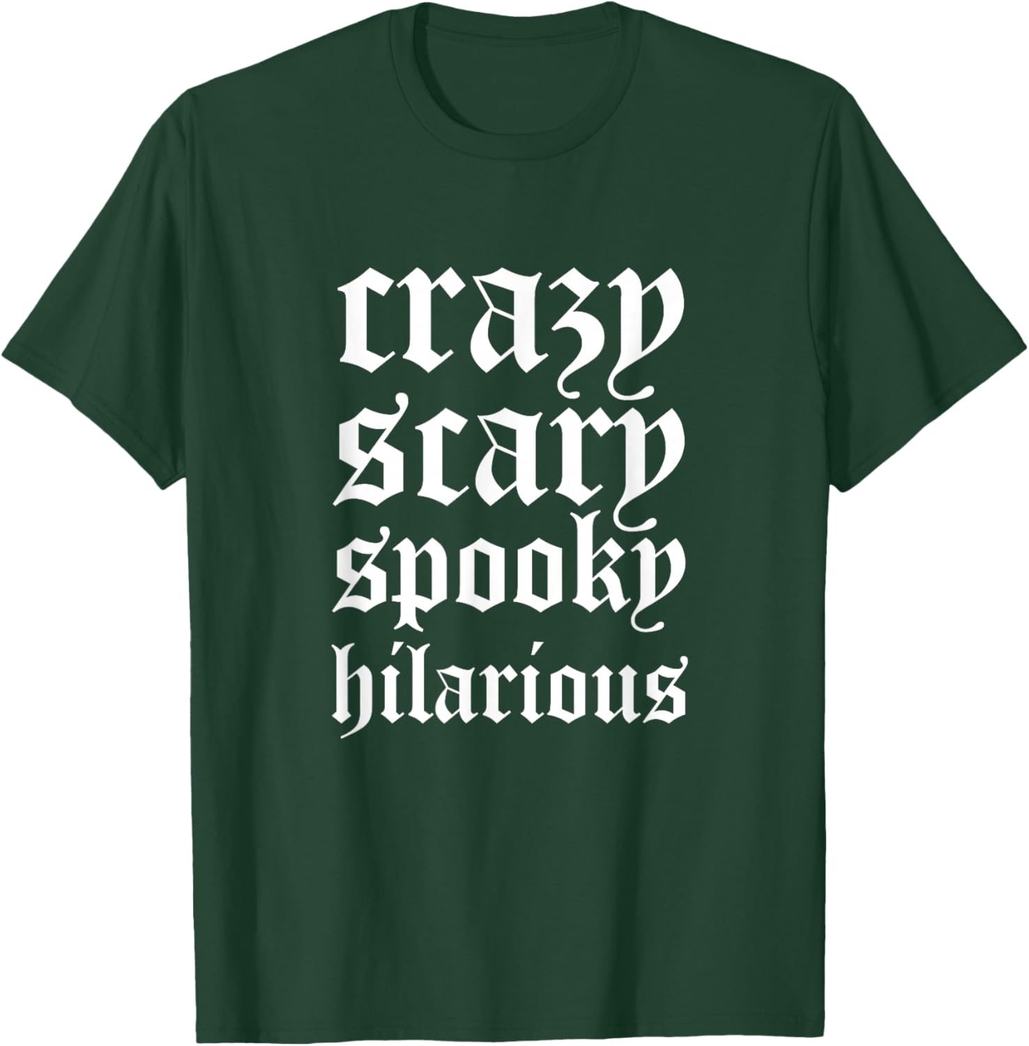Crazy Scary Spooky Hilarious T-Shirt - T-Shirt | Forest