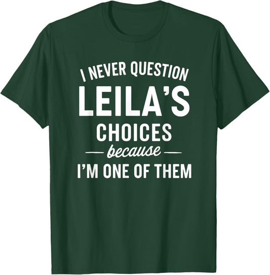 I Never Question LEILA'S Choices Because I'm One of Them T-Shirt - T-Shirt | Forest