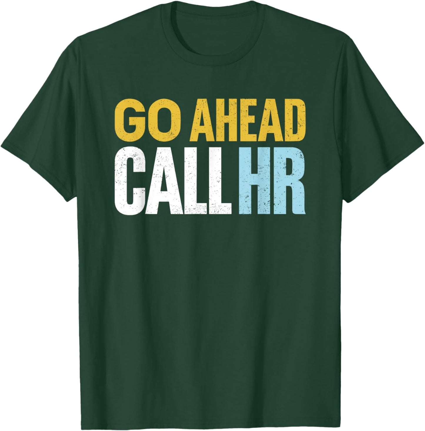 Go Ahead Call HR Funny Sarcastic Quote HR Women T-Shirt - T-Shirt | Forest