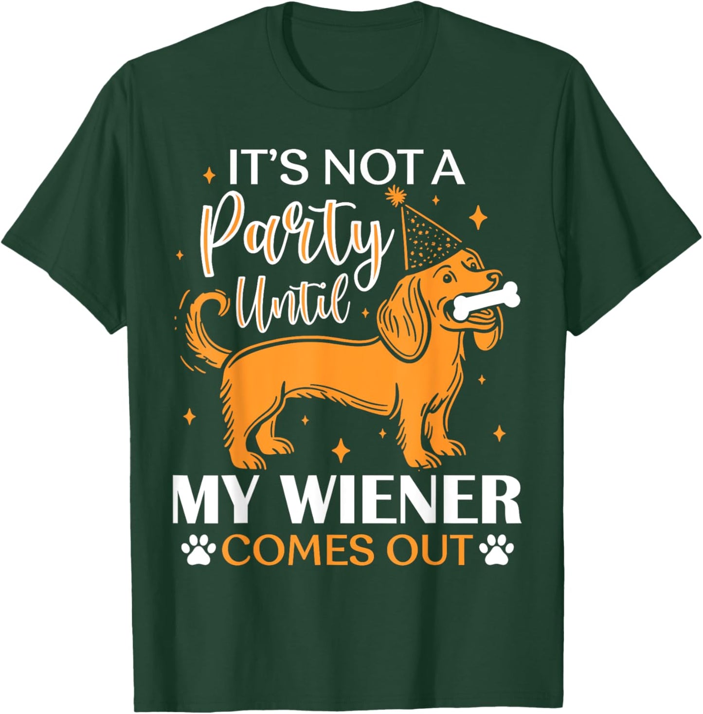 It's Not A Party Yntil My Wiener Comes Out Funny Dog Lovers Women Kids T-Shirt - T-Shirt | Forest