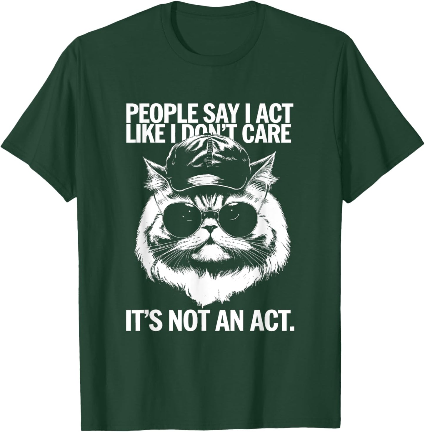 People Say I Act Like I Don't Care - Funny Cat Saying Men Women Kids T-Shirt - T-Shirt | Forest