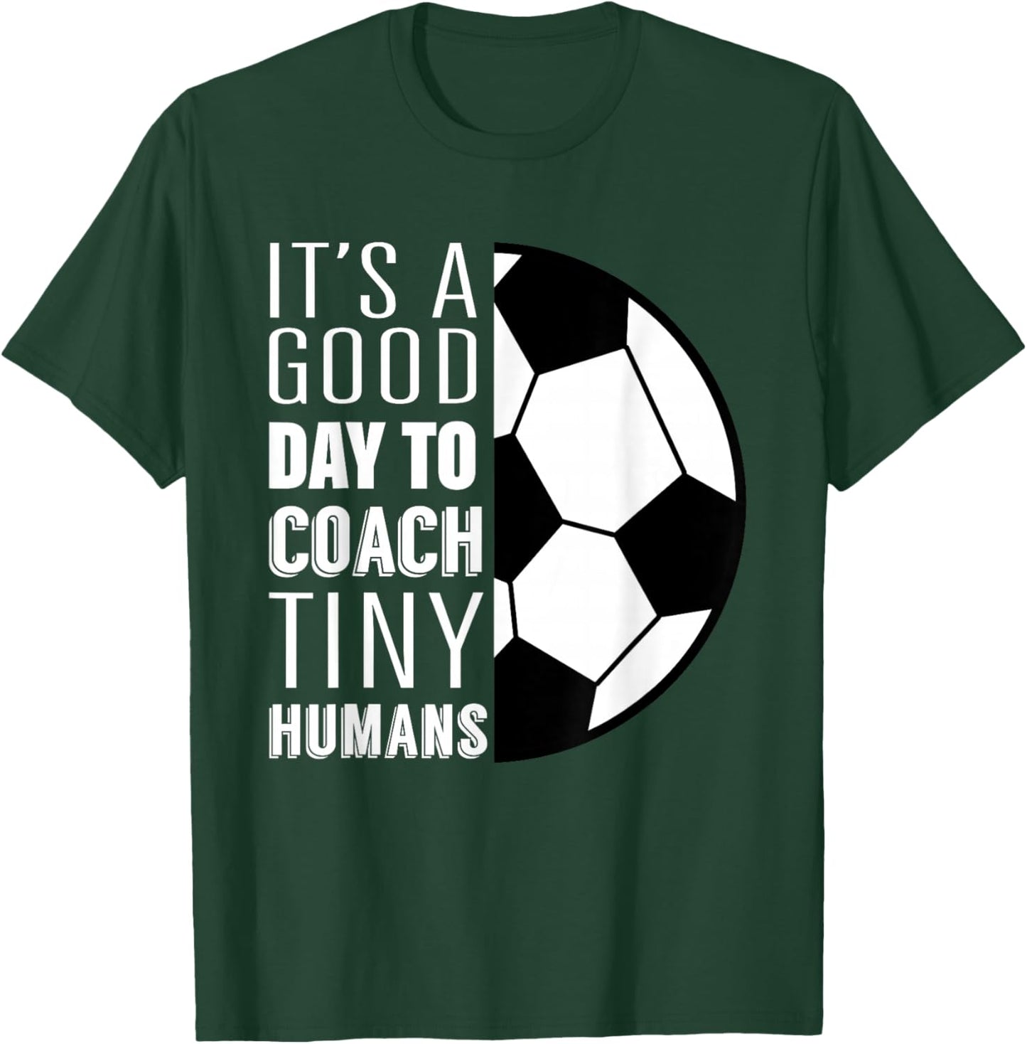 I Coach Tiny Humans Funny Soccer Coach Trainer Outfit Gag T-Shirt - T-Shirt | Forest