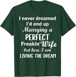I Never Dreamed I Would Be Married Perfect Freakin Wife But T-Shirt - T-Shirt | Forest