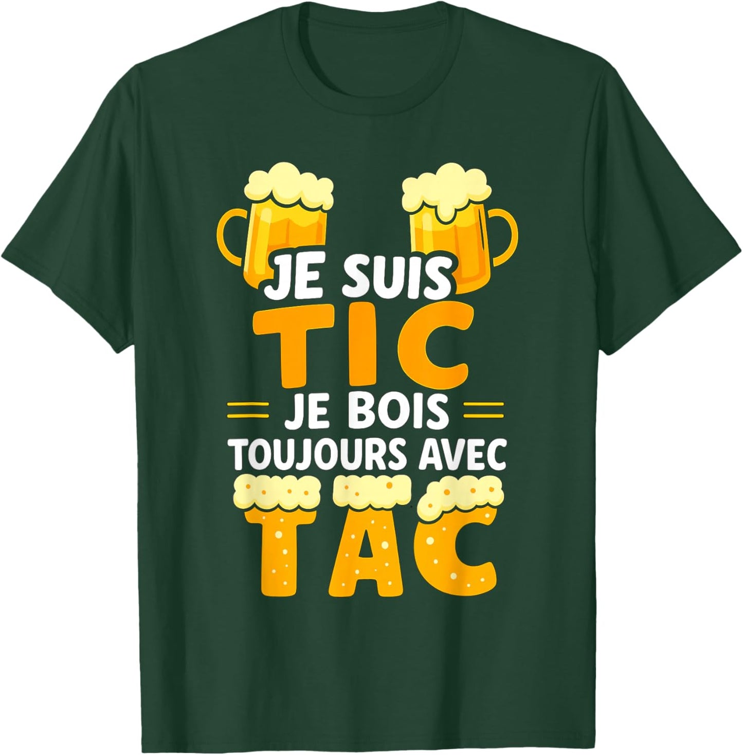 Je suis TIC Je Bois Toujours avec TAC - Assorted Humour Beer T-Shirt - T-Shirt | Forest