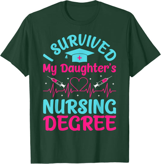 I Survived My Daughter's Nursing Degree T-Shirt - T-Shirt | Forest